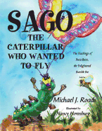 Sago, the Caterpillar Who Wanted to Fly: The Teachings of Buzz-Buzz, the Enlightened Bumble Bee
