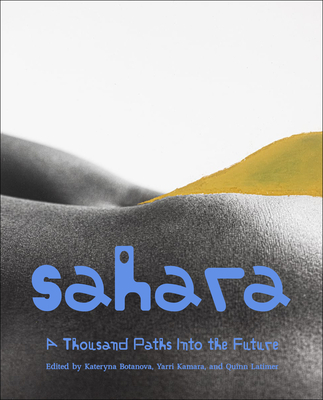 Sahara: A Thousand Paths Into the Future - Botanova, Kateryna (Editor), and Kamara, Yarri (Editor), and Latimer, Quinn (Editor)