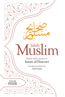 Sahih Muslim (Volume 4): With the Full Commentary by Imam Nawawi - Muslim, Imam Abul-Hussain, and Salahi, Adil (Translated by)