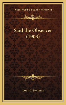 Said the Observer (1903) - Stellman, Louis J