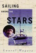 Sailing Among the Stars: The Story of Tristan Jones' "Sea Dart" - Wagers, Laurel
