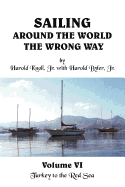 Sailing Around the World the Wrong Way Volume VI: Turkey to the Red Sea