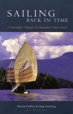 Sailing Back in Time: A Nostalgic Voyage on Canada's West Coast - Coffey, Maria, and Goering, Dag (Photographer)