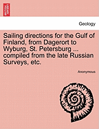 Sailing Directions for the Gulf of Finland, from Dagerort to Wyburg, St. Petersburg ... Compiled from the Late Russian Surveys, Etc.