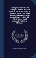 Sailing Directions for the Principal Ports On the East Coast of the United States of America. [With] [Continued As] East Coast of the United States Pilot. 2 Pt. 2Nd- Ed. [With] Suppl. [And] Admiralty Notices to Mariners