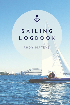 Sailing Log Book: Record Captains Travel, Sailboat Trip, Boat Notebook, Gift, Journal - Newton, Amy