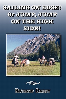 Sailing on Edge! or Jump, Jump on the High Side! - Dailey, Richard