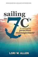Sailing the 7 C's to Successful Practice Management: Volume 1
