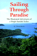 Sailing Through Paradise: The Illustrated Adventures of a Single-Handed Sailor