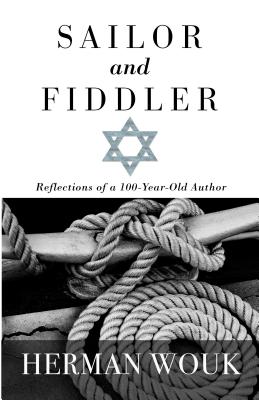 Sailor and Fiddler: Reflections of a 100-Year-Old Author - Wouk, Herman