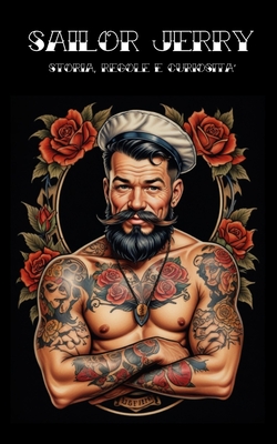 Sailor Jerry: Storia, Regole e Curiosit? Sul maestro dei Tatuaggi Old School - Inky, Nicky