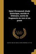 Saint-vremond; tude historique, morale et littraire, suivie de fragments en vers et en prose