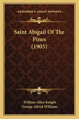 Saint Abigail of the Pines (1905) - Knight, William Allen, and Williams, George Alfred (Illustrator)