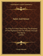 Saint and Sinner: Or a Key to a Map Describing the Progress of the Righteous and the Wicked, Through the World (1833)