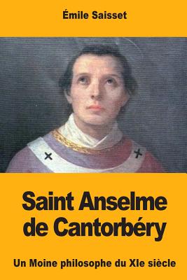 Saint Anselme de Cantorbery: Un Moine Philosophe Du XIE Siecle - Saisset, Emile