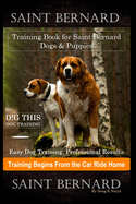 Saint Bernard Training Book for Saint Bernard Dogs & Puppies By D!G THIS DOG Training, Easy Dog Training, Professional Results, Training Begins from the Car Ride Home, Saint Bernard