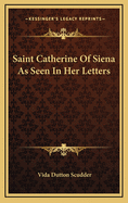 Saint Catherine of Siena as Seen in Her Letters