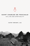 Saint Charles de Foucauld: His Life and Spirituality