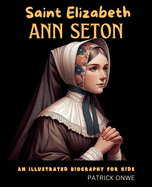 Saint Elizabeth Ann Seton: An Illustrated Biography for Kids