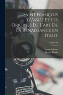 Saint Franois d'Assise et les origines de l'art de la Renaissance en Italie; Volume 02