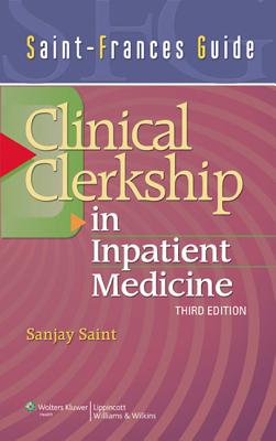 Saint-Frances Guide: Clinical Clerkship in Inpatient Medicine - Saint, Sanjay, MD, MPH (Editor)