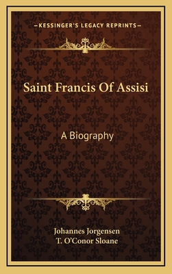 Saint Francis Of Assisi: A Biography - Jorgensen, Johannes, and Sloane, T O'Conor (Translated by)