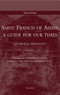 Saint Francis of Assisi: A Guide for Our Times: His Biblical Spirituality. Translated by M.S. Damste