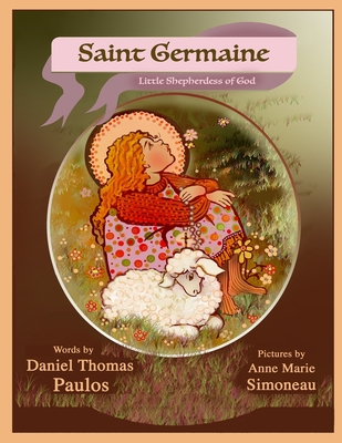 Saint Germaine: Little Shepherdess of God - Paulos, Daniel Thomas