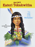 Saint Kateri Tekakwitha: The Lily of the Mohawks