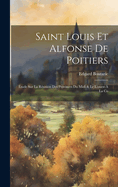 Saint Louis et Alfonse de Poitiers: ?tude sur la r?union des provinces du Midi & le l'ouest ? la co