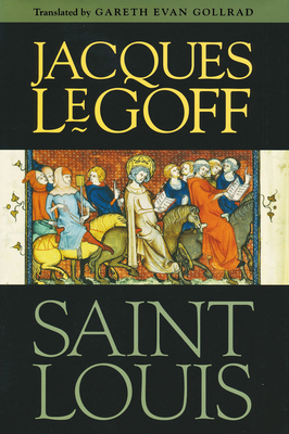 Saint Louis - Le Goff, Jacques, Professor, and Gollrad, Gareth (Translated by)