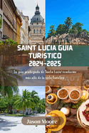 Saint Lucia Gu?a tur?stico 2024-2025: La gu?a privilegiada de Santa Luc?a: revelaci?n ms all de la ruta tur?stica