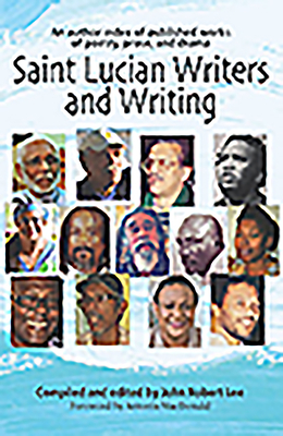 Saint Lucian Writers and Writing: An Author Index: Published Works of Poetry, Prose, Drama - Lee, John Robert