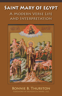 Saint Mary of Egypt: A Modern Verse Life and Interpretation Volume 65 - Thurston, Bonnie B, and Ward, Benedicta (Foreword by)