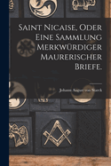 Saint Nicaise, Oder Eine Sammlung Merkw?rdiger Maurerischer Briefe.