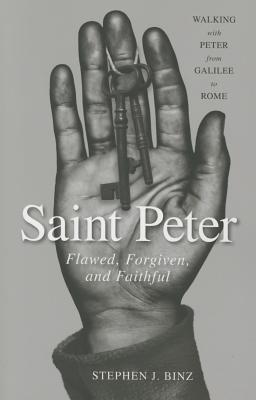 Saint Peter: Flawed, Forgiven, and Faithful - Binz, Stephen J