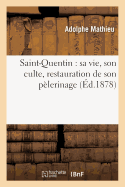 Saint-Quentin: Sa Vie, Son Culte, Restauration de Son P?lerinage