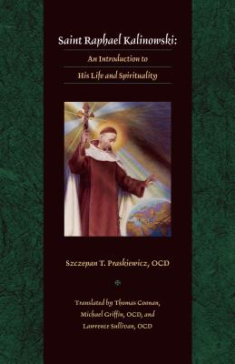 Saint Raphael Kalinowski: An Introduction to His Life and Spirituality - Praskiewicz, Szczepan T, and Coonan, Thomas (Translated by), and Griffin, Michael (Translated by)