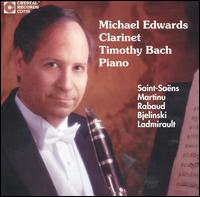 Saint-Sans, Martinu, Rabaud, Bjelinski, Ladmirault - Michael Edwards (clarinet); Timothy Bach (piano)