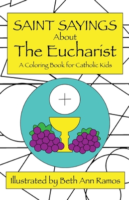 Saint Sayings about the Eucharist: A Coloring Book for Catholic Kids - 