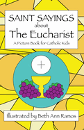 Saint Sayings about the Eucharist: A Picture Book for Catholic Kids
