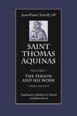 Saint Thomas Aquinas: The Person and His Work, Third Edition - Torrell Op Jean-Pierre, and Minerd, Matthew K (Translated by), and Royal, Robert (Translated by)