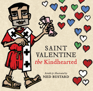 Saint Valentine the Kindhearted: The History and Legends of God's Brave and Loving Servant