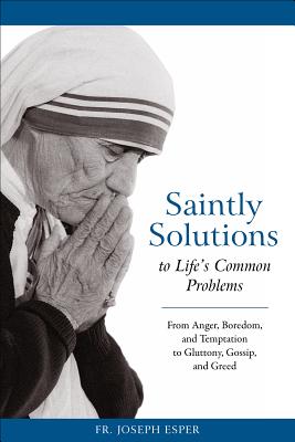 Saintly Solutions: To Life's Common Problems - Esper, Fr Joseph