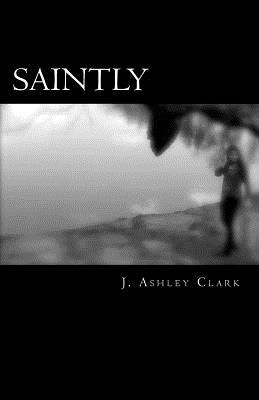 Saintly - Clark, J Ashley