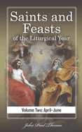 Saints and Feasts of the Liturgical Year: Volume Two: April-June
