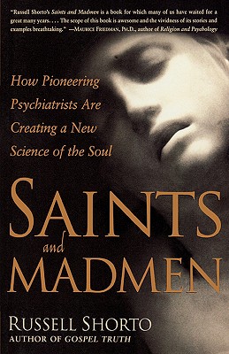 Saints and Madmen: Psychiatry Opens Its Doors to Religion - Shorto, Russell