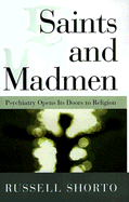 Saints and Madmen: Psychiatry Opens Its Doors to Religion - Shorto, Russell