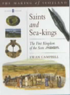 Saints and Sea-Kings: The First Kingdom of the Scots - Campbell, Ewan