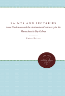 Saints and Sectaries: Anne Hutchinson and the Antinomian Controversy in the Massachusetts Bay Colony